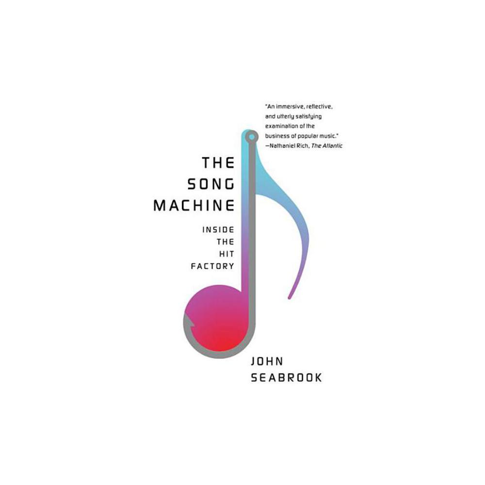 Seabrook, John, The Song Machine: Inside the Hit Factory, 9780393353280, W.W. Norton & Company, 2016, Music, Books